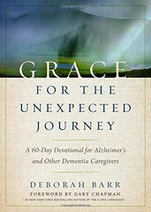 Grace for the Unexpected Journey: A 60-day Devotional for Alzheimer's and Other Dementia Caregivers