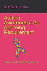 Autism Awareness: An Alarming Requirement: Autism and Life After 20 years