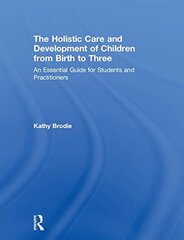 The Holistic Care and Development of Children from Birth to Three: An Essential Guide for Students and Practitioners