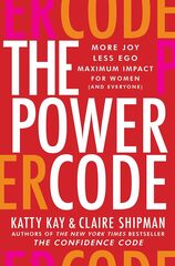 The Power Code: More Joy. Less Ego. Maximum Impact for Women (and Everyone)