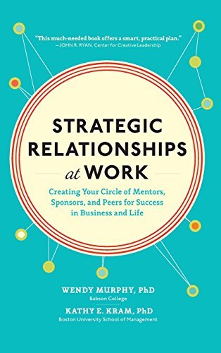 Strategic Relationships at Work: Creating Your Circle of Mentors, Sponsors, and Peers for Success in Business and Life