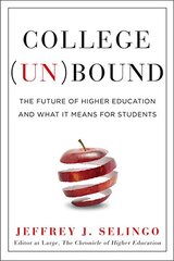 College (Un)Bound: The Future of Higher Education and What It Means for Students