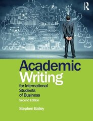 Academic Writing for International Students of Business by Bailey, Stephen