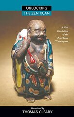 Unlocking the Zen Koan: A New Translation of the Zen Classic Wumenguan