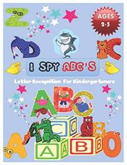 I SPY ABC's Letter Recognition for Kindergarteners: ABC for preschool and toddlers' uppercase letters child activity Pictures Interactive Guessing book for Kids 2-5 years.