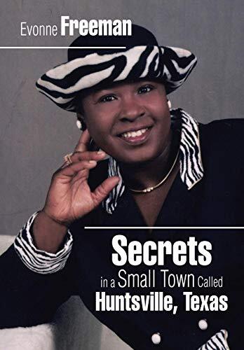 Secrets in a Small Town Called Huntsville, Texas by Freeman, Evonne