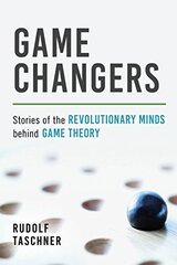 Game Changers: Stories of the Revolutionary Minds Behind Game Theory