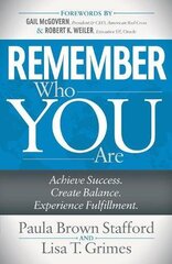 Remember Who You Are: Achieve Success. Create Balance. Experience Fulfillment.