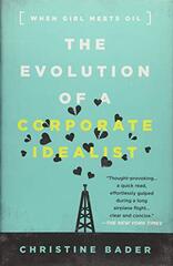 The Evolution of a Corporate Idealist: When Girl Meets Oil by Bader, Christine