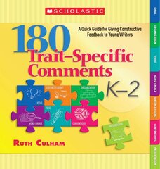 180 Trait-Specific Comments Grades K-2: A Quick Guide for Giving Constructive Feedback to Young Writers