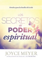 Los secretos del poder espiritual / The Secrets of Spiritual Power: Fortaleza para las batallas de la vida