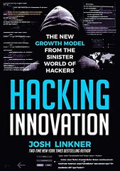 Hacking Innovation: The New Growth Model from the Sinister World of Hackers