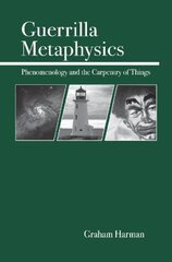 Guerrilla Metaphysics: Phenomenology And The Carpentry Of Things by Harman, Graham