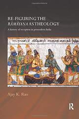 Re-figuring the Ramayana As Theology: A History of Reception in Premodern India