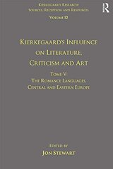 Kierkegaard's Influence on Literature, Criticism and Art: The Romance Languages, Central and Eastern