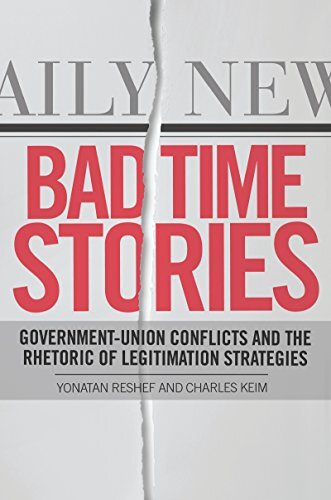 Bad Time Stories: Government-Union Conflicts and the Rhetoric of Legitimation Strategies by Reshef, Yonatan/ Keim, Charles