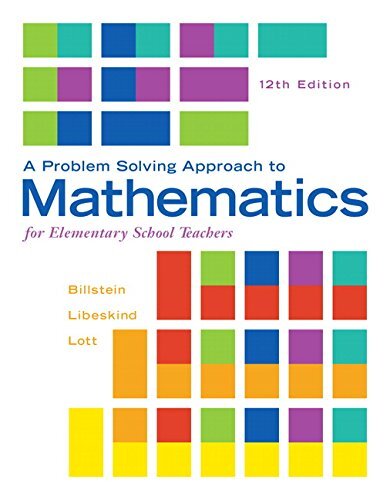 A Problem Solving Approach to Mathematics for Elementary School Teachers by Billstein, Rick/ Libeskind, Shlomo/ Lott, Johnny W./ Boschmans, Barbara