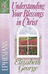 Understanding Your Blessings in Christ: Ephesians