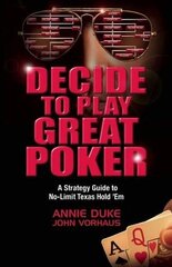 Decide to Play Great Poker: A Strategy Guide to No-Limit Texas Hold 'Em