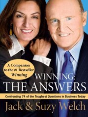 Winning: The Answers: Confronting 74 of the Toughest Questions in Business Today by Welch, Jack/ Welch, Suzy