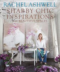 Rachel Ashwell Shabby Chic Inspirations and Beautiful Spaces by Ashwell, Rachel